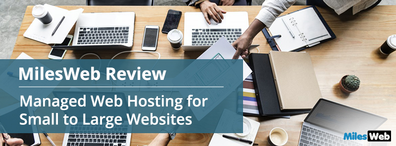 MilesWeb Review- Managed Web Hosting for Small to Large Websites